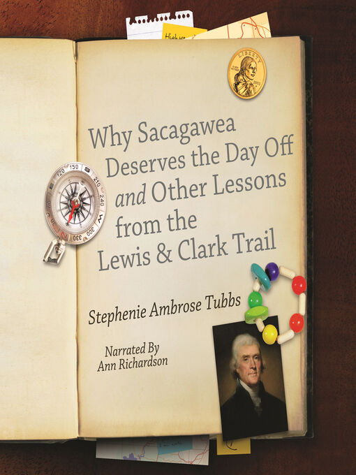 Title details for Why Sacagawea Deserves a Day Off and Other Lessons from the Lewis and Clark Trail by Stephenie Ambrose Tubbs - Available